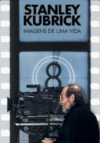 Stanley Kubrick - Imagens de Uma Vida (Stanley Kubrick: A Life in Pictures)
