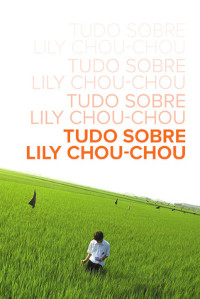 Tudo Sobre Lily Chou-Chou (Tudo Sobre Lily Chou-Chou / All About Lily Chou-Chou)