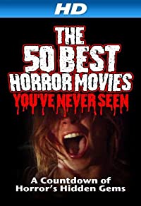 The 50 Best Horror Movies You've Never Seen (The 50 Best Horror Movies You've Never Seen)