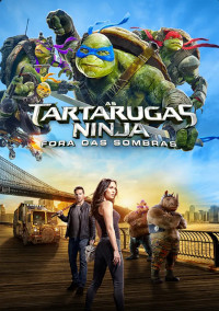 As Tartarugas Ninja - Fora das Sombras (Teenage Mutant Ninja Turtles: Out of the Shadows / Teenage Mutant Ninja Turtles 2)
