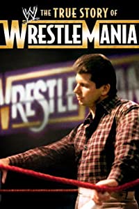 The True Story of WrestleMania (The True Story of WrestleMania)